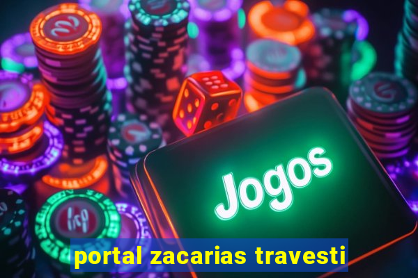 portal zacarias travesti